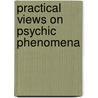 Practical Views On Psychic Phenomena by Unknown