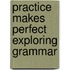 Practice Makes Perfect Exploring Grammar