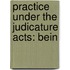 Practice Under The Judicature Acts: Bein