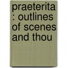 Praeterita : Outlines Of Scenes And Thou door Lld John Ruskin