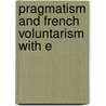 Pragmatism And French Voluntarism With E by L. Susan Stebbing