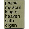 Praise My Soul King Of Heaven Satb Organ door Onbekend