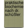 Praktische Biochemie nach Dr. Schüßler door Werner Hemm