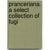 Pranceriana. A Select Collection Of Fugi by Unknown