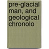 Pre-Glacial Man, And Geological Chronolo door J. Scott Moore