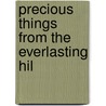 Precious Things From The Everlasting Hil by Colonel James Smith