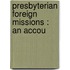 Presbyterian Foreign Missions : An Accou