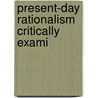 Present-Day Rationalism Critically Exami door George Henslow