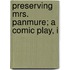 Preserving Mrs. Panmure; A Comic Play, I