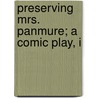 Preserving Mrs. Panmure; A Comic Play, I by Sir Pinero Arthur Wing