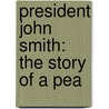 President John Smith: The Story Of A Pea door Frederick Upham Adams