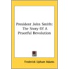 President John Smith: The Story Of A Pea by Unknown