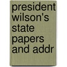 President Wilson's State Papers And Addr door Woodrow Wilson