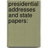 Presidential Addresses And State Papers: by Unknown