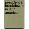 Presidential Breakdowns in Latin America by Mariana Llanos
