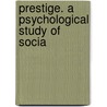 Prestige. A Psychological Study Of Socia by Lewis Leopold