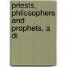 Priests, Philosophers And Prophets, A Di door Thomas Whittaker