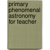 Primary Phenomenal Astronomy For Teacher door Frederick Harold Bailey