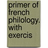 Primer Of French Philology. With Exercis door Alfred Charles Clapin