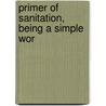 Primer Of Sanitation, Being A Simple Wor door Onbekend