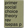 Primer Social Choice Theory Rev Lsepas P by Wulf Gaertner