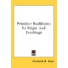 Primitive Buddhism: Its Origin And Teach by Unknown