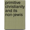 Primitive Christianity And Its Non-Jewis by Robert George Nisbet
