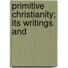 Primitive Christianity; Its Writings And by W 1871 Montgomery
