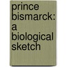 Prince Bismarck: A Biological Sketch door Wilhelm G�Rlach