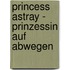 Princess Astray - Prinzessin auf Abwegen