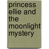 Princess Ellie And The Moonlight Mystery door Diana Kimpton