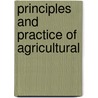 Principles And Practice Of Agricultural door Onbekend