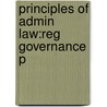 Principles Of Admin Law:reg Governance P by Peter Cane