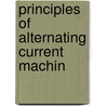 Principles Of Alternating Current Machin by Ralph Restieaux Lawrence