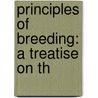 Principles Of Breeding: A Treatise On Th by Unknown