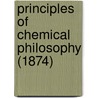 Principles Of Chemical Philosophy (1874) door Onbekend