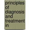 Principles Of Diagnosis And Treatment In by Sir James Mackenzie
