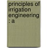 Principles Of Irrigation Engineering : A door Frederick Haynes Newell