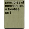 Principles Of Mechanism. A Treatise On T by S.W. 1838-1910 Robinson