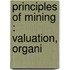 Principles Of Mining : Valuation, Organi