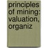 Principles Of Mining: Valuation, Organiz