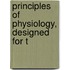 Principles Of Physiology, Designed For T