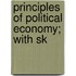 Principles Of Political Economy; With Sk