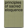 Principles Of Sacred Eloquence by Unknown