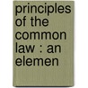 Principles Of The Common Law : An Elemen door John Indermaur