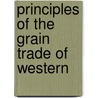 Principles Of The Grain Trade Of Western door Onbekend