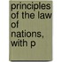 Principles Of The Law Of Nations, With P