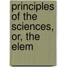 Principles Of The Sciences, Or, The Elem door Cecil Hartley