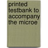 Printed Testbank To Accompany The Microe by Unknown