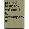 Printed Testbank Volume 1 To Accompany M by Unknown